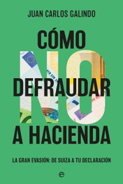 Como no defraudar a Hacienda, Juan Carlos Galindo - LA ESFERA DE LOS LIBROS