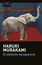 El elefante desaparece, Haruki Murakami - TUSQUETS