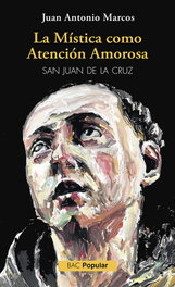 BIBL.AUTORES CRISTIANOS, La mística como atención amorosa (San Juan de la Cruz), Marcos Rodríguez, Juan Antonio - BIBL.AUTORES CRISTIANOS