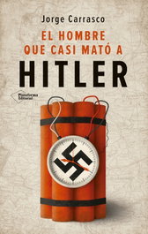 El hombre que casi mató a Hitler, Jorge Carrasco - PLATAFORMA EDITORIAL
