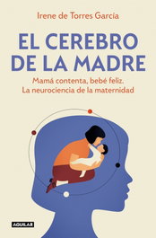 El cerebro de la madre, Irene De Torres García - AGUILAR