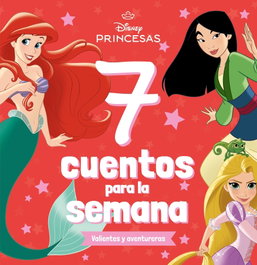 Disney Libros, Princesas. 7 cuentos para la semana. Valientes y aventureras - Disney