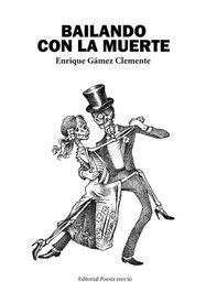 EDITORIAL POESIA ERES TU, Bailando con la muerte, Enrique Gamez Clemente - EDITORIAL POESIA ERES TU