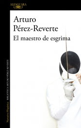 El maestro de esgrima, Arturo Pérez-Reverte - ALFAGUARA
