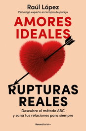 ROCA EDITORIAL Amores ideales, rupturas reales, Raúl López Lastra - ROCA EDITORIAL