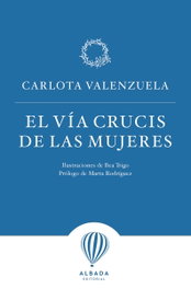 EL VÍA CRUCIS DE LAS MUJERES, Carlota Valenzuela - EDITORIAL ALBADA