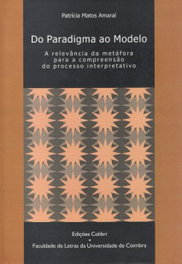Do paradigma ao modelo a relevância da metáfora para a compreensão do processo interpretativo, Patrícia Matos Amaral - EDIÇOES COLIBRI