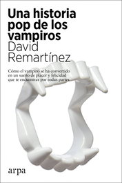 Una historia pop de los vampiros, David Remartínez - ARPA EDITORES
