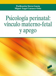 SINTESIS EDITORIAL, Psicología perinatal: vínculo materno-fetal y apego - Purificación Sierra-García, Miguel Á. Carrasco Ortiz