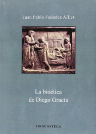 La bioética de Diego Gracia, Juan Pablo Faúndez Allier - TRIACASTELA