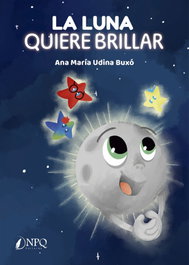 La Luna quiere brillar, Ana María Udina Buxó - NPQ EDITORES