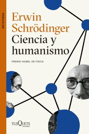 Ciencia y humanismo, Erwin Schrödinger - TUSQUETS