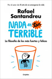 Nada es tan terrible, Rafael Santandreu - GRIJALBO