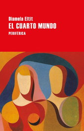 El cuarto mundo, Diamela Eltit - PERIFERICA EDITORIAL