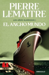 El ancho mundo (Los años gloriosos 1), Pierre Lemaitre - DEBOLSILLO