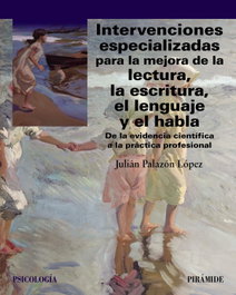 Intervenciones especializadas para la mejora de la lectura, la escritura, el lenguaje y el habla, Julián Palazón López - PIRAMIDE