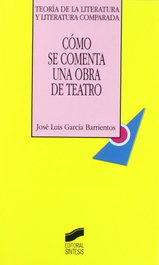 SINTESIS EDITORIAL Como se comenta una obra de teatro, José Luis García Barrientos - SINTESIS EDITORIAL