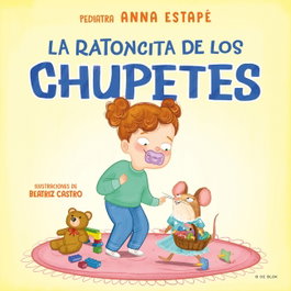 B DE BLOK, La ratoncita de los chupetes, Anna Estapé - B DE BLOK