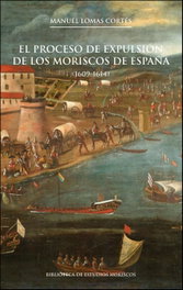 El proceso de expulsión de los moriscos de España, 2a ed., Manuel Lomas Cortés - PUV.(PUB.UNIVERSITAT VALENCIA)