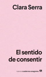 El sentido de consentir, Clara Serra - ANAGRAMA