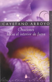 Oraciones hacia el interior de fuera, Cayetano Arroyo Flores - SIRIO EDITORIAL