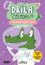 DESTINO INFANTIL, Drila Cocodrila 4. Viajera galáctica. Aprendo a leer - Gómez