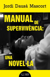 Manual de supervivència: una novel·la, Jordi Dausà Mascort - PAGES EDITORS