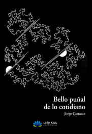 LOTO AZUL, Bello puñal de lo cotidiano, Jorge Carrasco Badía - LOTO AZUL