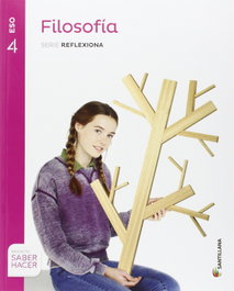 SANTILLANA, 4ESO FILOSOFIA REFLEXIONA S HACER ED16 - Filosofía Reflexiona 4º ESO (Saber Hacer)