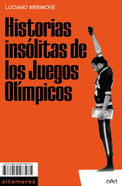 Historias insólitas de los Juegos Olímpicos, Luciano Wernicke - ALTAMAREA