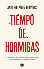 Tiempo de hormigas, Antonio Pérez Henares - B DE BOLSILLO