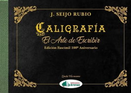 ARENAS, CALIGRAFÍA: EL ARTE DE ESCRIBIR (FASCIMIL 100 ANIVERSARIO), J. SEIJO RUBIO - ARENAS