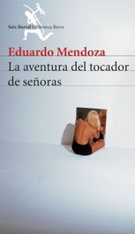 La aventura del tocador de señoras, Eduardo Mendoza - SEIX BARRAL EDICIONES