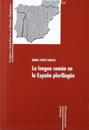 Lengua comun en España plurilingue, Lopez Garcia, Angel - IBEROAMERICANA - VERVUERT