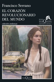 El corazón revolucionario del mundo, Francisco Serrano - TUSQUETS
