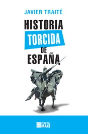 HISTORIA TORCIDA DE ESPAÑA, Javier Traite - PRINCIPAL DE LOS LIBROS