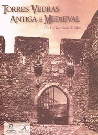 Torres Vedras Antiga e Medieval, Carlos Guardado da Silva - EDIÇOES COLIBRI