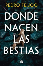 Donde nacen las bestias, Pedro Feijoo - EDICIONES B