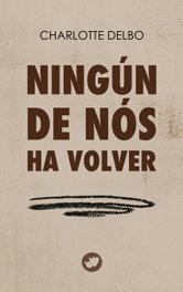 Ningún de nós ha volver, Charlotte Delbo - RINOCERONTE EDITORA S.L.