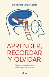 Aprender, recordar y olvidar, Ignacio Morgado - ARIEL