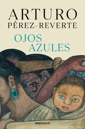 DEBOLSILLO, OJOS AZULES, Arturo Pérez-Reverte - DEBOLSILLO