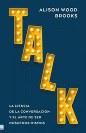 Talk: La ciencia de la conversación, Alison Wood Brooks - TENDENCIAS