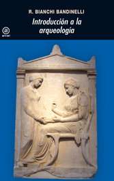 Introducción a la arqueología clásica como historia del arte antiguo, Ranuccio Bianchi Bandinelli - AKAL