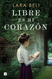 Libre es mi corazón, Lara Beli - EDICIONES B
