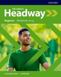 OXFORD UNIVERSITY PRESS, HEADWAY BEGINNER WORKBOOK WITH KEY FIFTH EDITION, Soars, Liz & John / Mccaul,