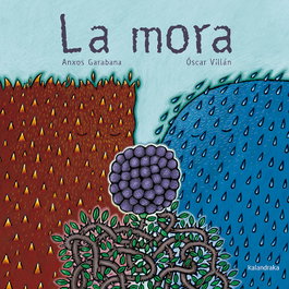 KALANDRAKA, La mora - Anxos Garabana