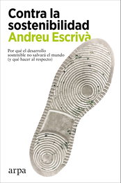 Contra la sostenibilidad, Andreu Escrivà - ARPA EDITORES