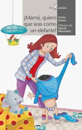 ¡MAMÁ, QUIERO QUE SEAS COMO UN ELEFANTE!, Cinta Arasa I Carot - ALGAR EDITORIAL