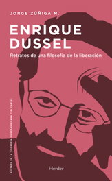 Enrique Dussel: Retratos de una filosofía de la liberación, Jorge Zúñiga - HERDER