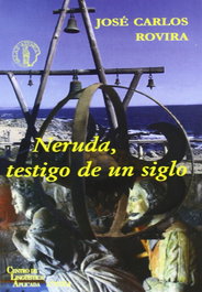 Neruda, testigo de un siglo, Jose Carlos Rovira - ATENEA